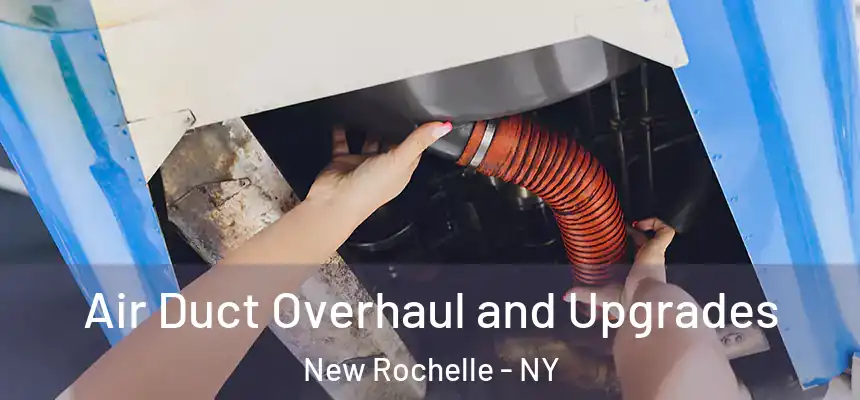  Air Duct Overhaul and Upgrades New Rochelle - NY