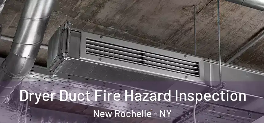  Dryer Duct Fire Hazard Inspection New Rochelle - NY