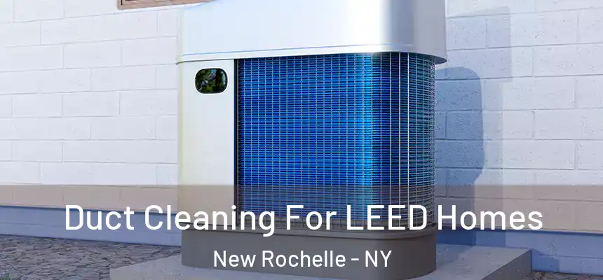  Duct Cleaning For LEED Homes New Rochelle - NY
