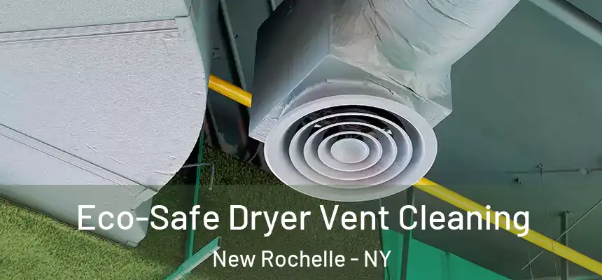  Eco-Safe Dryer Vent Cleaning New Rochelle - NY