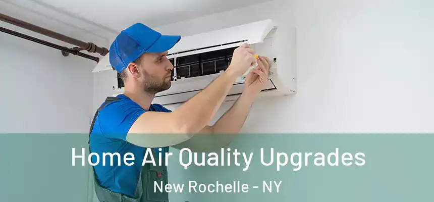  Home Air Quality Upgrades New Rochelle - NY