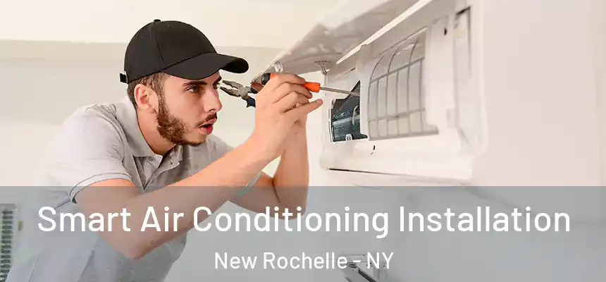  Smart Air Conditioning Installation New Rochelle - NY